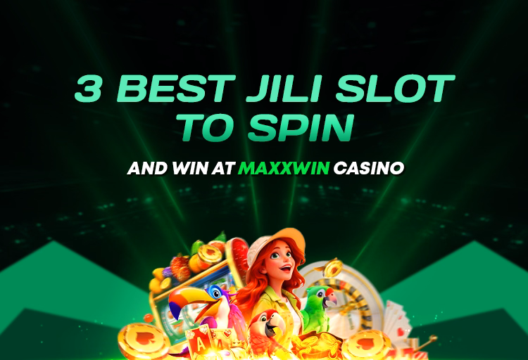 3 Best JILI Slot To Spin And Win At MaxxWin Casino